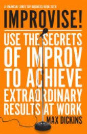 book Improvise!: Use the Secrets of Improv to Achieve Extraordinary Results at Work