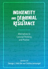 book Indigeneity and Decolonial Resistance : Alternatives to Colonial Thinking and Practice