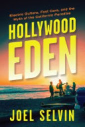 book Hollywood Eden: Electric Guitars, Fast Cars, and the Myth of the California Paradise