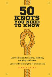 book 50 Knots You Need to Know: Learn 50 knots for sailing, climbing, camping, and more