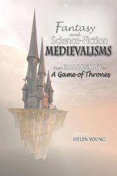 book Fantasy and Science Fiction Medievalisms: From Isaac Asimov to A Game of Thrones