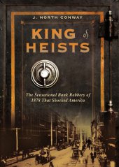 book King of Heists: The Sensational Bank Robbery of 1878 That Shocked America