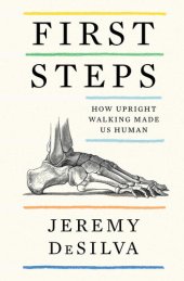 book First Steps: How Upright Walking Made Us Human