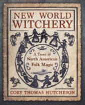 book New World Witchery: A Trove of North American Folk Magic