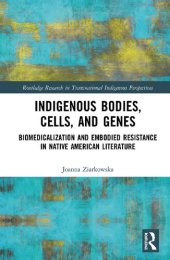 book Indigenous Bodies, Cells, and Genes: Biomedicalization and Embodied Resistance in Native American Literature