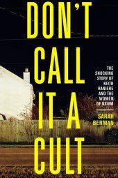 book Don't Call it a Cult: The Shocking Story of Keith Raniere and the Women of NXIVM