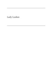 book Lady Lushes: Gender, Alcoholism, and Medicine in Modern America