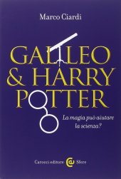 book Galileo & Harry Potter. La magia può aiutare la scienza?