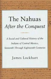 book The Nahuas After the Conquest: A Social and Cultural History of the Indians of Central Mexico, Sixteenth Through Eighteenth Centuries