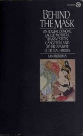 book Behind the mask : on sexual demons, sacred mothers, transvestites, gangsters, drifters, and other Japanese cultural heros