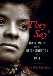 book They Say: Ida B. Wells and the Reconstruction of Race