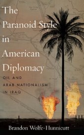 book The Paranoid Style in American Diplomacy: Oil and Arab Nationalism in Iraq