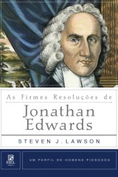 book As Firmes Resoluções de Jonathan Edwards (Um Perfil de Homens Piedosos)