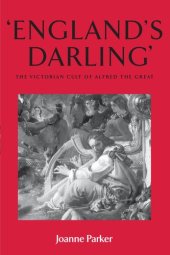 book England’s Darling : The Victorian Cult of Alfred the Great