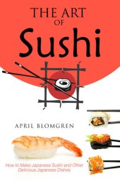 book The Art of Sushi How to Make Japanese Sushi and Other Delicious Japanese Dishes