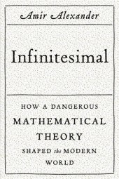 book Infinitesimal: How a Dangerous Mathematical Theory Shaped the Modern World