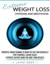 book Extreme Weight Loss Hypnosis and Meditation: Powerful Brain Training to Burn Fat Fast and Naturally. Stop Cravings, Calorie Blast. Hypnotic Gastric Band for Long-Term Results