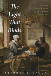 book The Light That Binds: A Study in Thomas Aquinas's Metaphysics of Natural Law