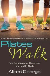 book Pilates Walk Tips, Techniques, and Exercises for a Healthy Stride