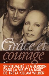 book Grâce et courage : Spiritualité et guérison dans la vie et la mort de Treya Killam Wilber