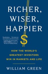 book Richer, Wiser, Happier: How the World's Greatest Investors Win in Markets and Life