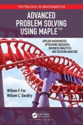 book Advanced Problem Solving Using Maple: Applied Mathematics, Operations Research, Business Analytics, and Decision Analysis