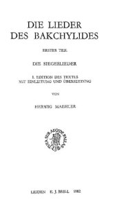 book Die Lieder des Bakchylides, Erster Teil: Die Siegeslieder. 1. Edition des Textes mit Einleitung und Übersetzung. 2. Kommentar