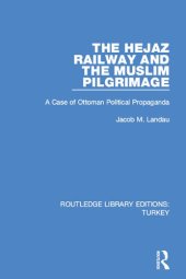 book The Hejaz Railway and the Muslim Pilgrimage: A Case of Ottoman Political Propaganda