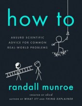 book How To: Absurd Scientific Advice for Common Real-World Problems