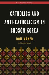 book Catholics and Anti-Catholicism in Chosŏn Korea