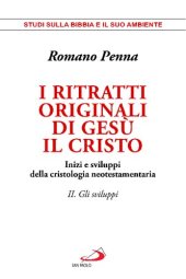 book I ritratti originali di Gesù il Cristo. Inizi e sviluppi della cristologia neotestamentaria. Gli sviluppi