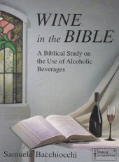 book Wine in the Bible: A Biblical Study on the Use of Alcoholic Beverages