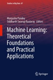 book Machine Learning: Theoretical Foundations and Practical Applications