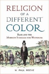 book Religion of a Different Color: Race and the Mormon Struggle for Whiteness