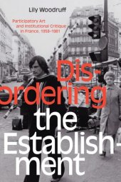 book Disordering The Establishment Participatory Art And Institutional Critique In France, 1958–1981