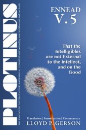 book Plotinus Ennead V.5: That the Intelligibles are not External to the Intellect, and on the Good: Translation, with an Introduction, and Commentary