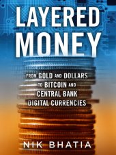 book Layered Money: From Gold and Dollars to Bitcoin and Central Bank Digital Currencies