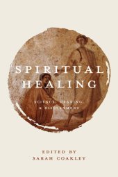 book Spiritual Healing: Science, Meaning, and Discernment