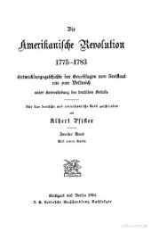 book Die Amerikanische Revolution 1775-1783. Entwicklungsgeschichte der Grundlagen zum Freistaat wie zum Weltreich unter Hervorhebung des deutschen Anteils