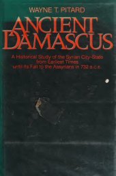 book Ancient Damascus: A historical study of the Syrian city-state from earliest times until its fall to the Assyrians in 732 B.C.E.