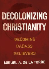 book Decolonizing Christianity: Becoming Badass Believers