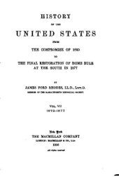 book History of the United States from the Compromise of 1850 to the Final Restoration of Home Rule at the South in 1877. Volume 7: 1872-1877