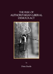 book The Rise of Authoritarian Liberal Democracy