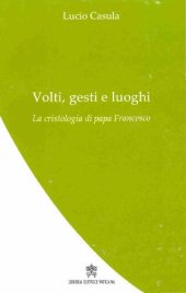 book Volti, gesti e luoghi: la cristologia di papa Francesco