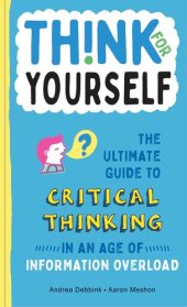 book Think for Yourself: The Ultimate Guide to Critical Thinking in an Age of Information Overload