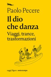 book Il dio che danza. Viaggi, trance, trasformazioni