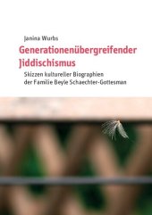 book Generationenübergreifender Jiddischismus. Skizzen kultureller Biographien der Familie Beyle Schaechter-Gottesman