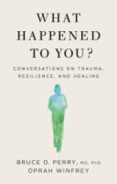 book What Happened to You?: Conversations on Trauma, Resilience, and Healing