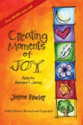 book Creating Moments of Joy Along the Alzheimer's Journey: A Guide for Families and Caregivers