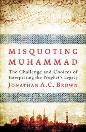 book Misquoting Muhammad: The Challenge and Choices of Interpreting the Prophet's Legacy